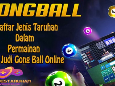 7 Daftar Jenis Taruhan Dalam Permainan Situs Judi Gong Ball&nbsp;Online