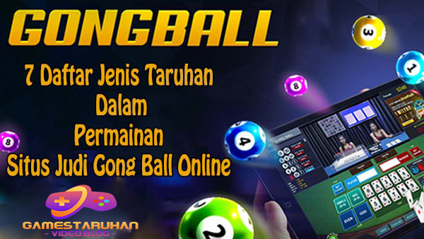 7 Daftar Jenis Taruhan Dalam Permainan Situs Judi Gong Ball Online